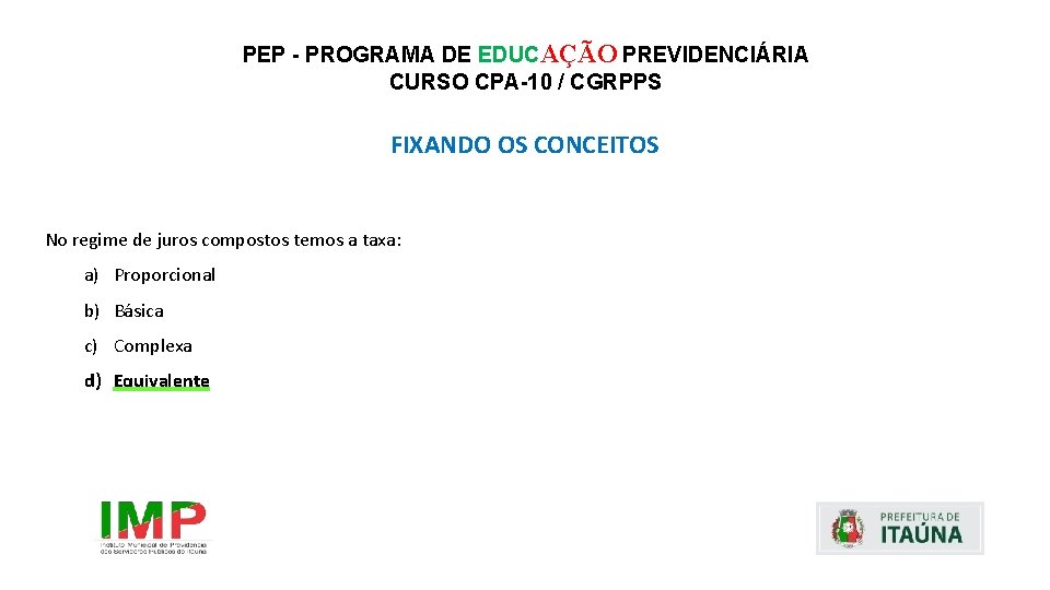 PEP - PROGRAMA DE EDUCAÇÃO PREVIDENCIÁRIA CURSO CPA-10 / CGRPPS FIXANDO OS CONCEITOS No