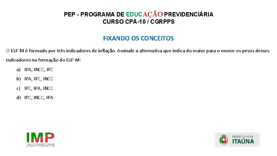 PEP - PROGRAMA DE EDUCAÇÃO PREVIDENCIÁRIA CURSO CPA-10 / CGRPPS FIXANDO OS CONCEITOS O