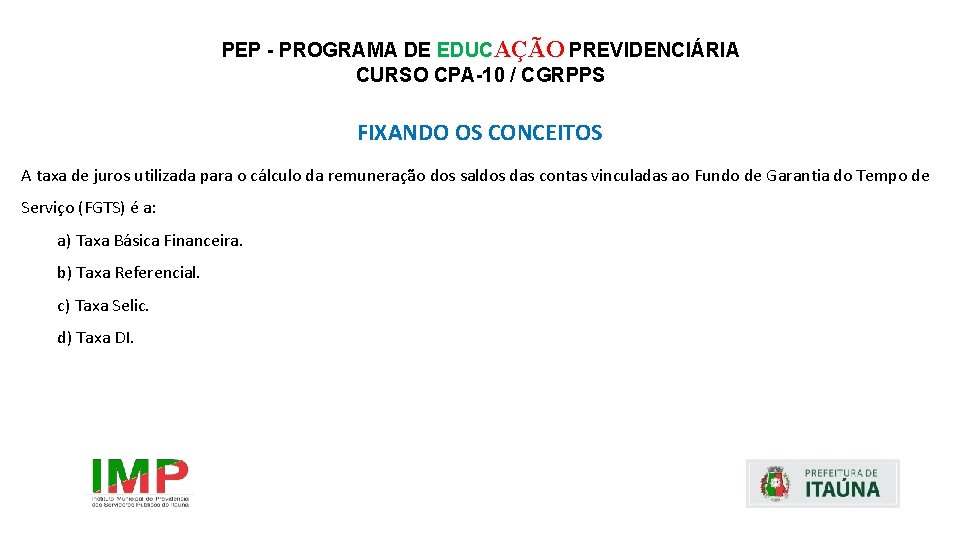 PEP - PROGRAMA DE EDUCAÇÃO PREVIDENCIÁRIA CURSO CPA-10 / CGRPPS FIXANDO OS CONCEITOS A