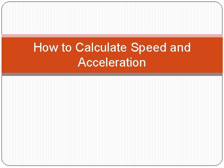 How to Calculate Speed and Acceleration 