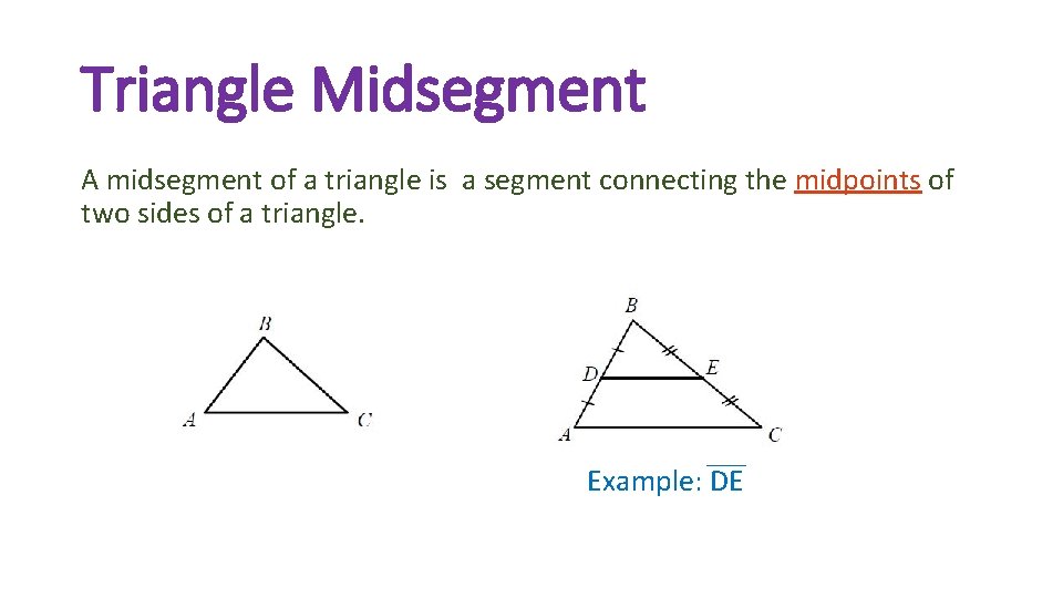 Triangle Midsegment A midsegment of a triangle is a segment connecting the midpoints of