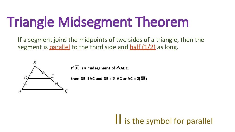 Triangle Midsegment Theorem If a segment joins the midpoints of two sides of a