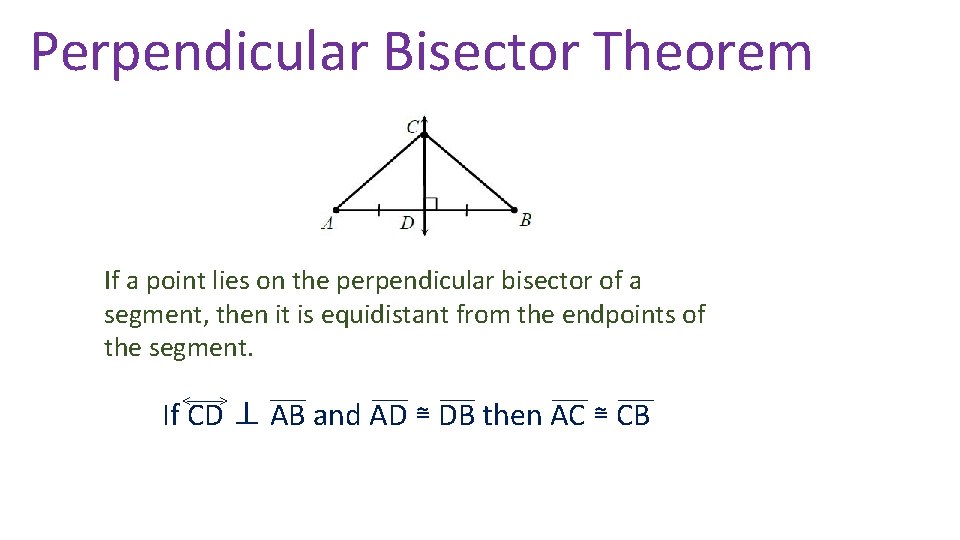 Perpendicular Bisector Theorem If a point lies on the perpendicular bisector of a segment,