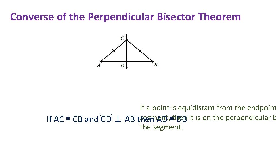 Converse of the Perpendicular Bisector Theorem If a point is equidistant from the endpoint