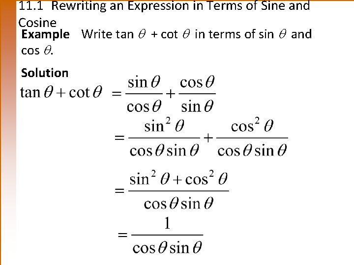 11. 1 Rewriting an Expression in Terms of Sine and Cosine Example Write tan