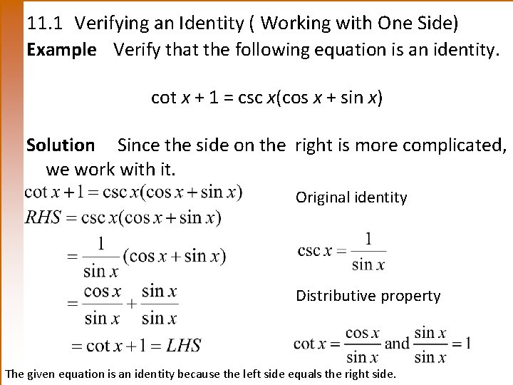 11. 1 Verifying an Identity ( Working with One Side) Example Verify that the