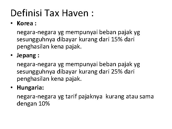 Definisi Tax Haven : • Korea : negara-negara yg mempunyai beban pajak yg sesungguhnya