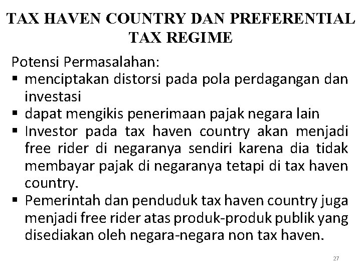 TAX HAVEN COUNTRY DAN PREFERENTIAL TAX REGIME Potensi Permasalahan: § menciptakan distorsi pada pola