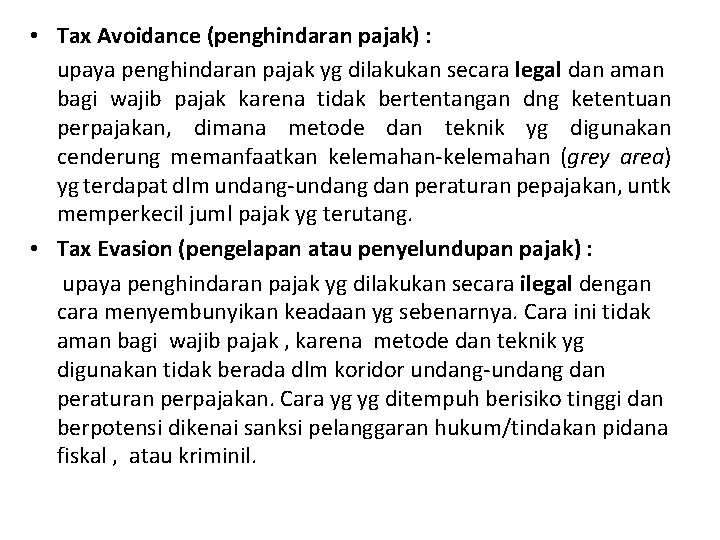  • Tax Avoidance (penghindaran pajak) : upaya penghindaran pajak yg dilakukan secara legal