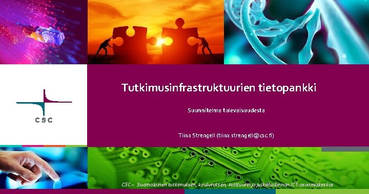 Tutkimusinfrastruktuurien tietopankki Suunnitelma tulevaisuudesta Tiina Strengell (tiina. strengell@csc. fi) CSC – Suomalainen tutkimuksen, koulutuksen,