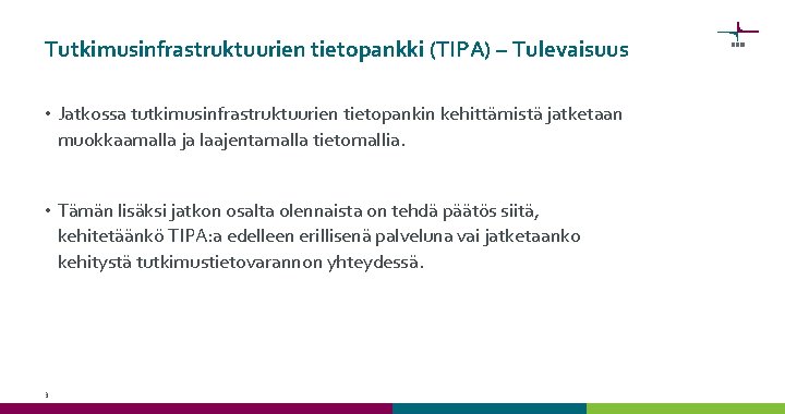 Tutkimusinfrastruktuurien tietopankki (TIPA) – Tulevaisuus • Jatkossa tutkimusinfrastruktuurien tietopankin kehittämistä jatketaan muokkaamalla ja laajentamalla