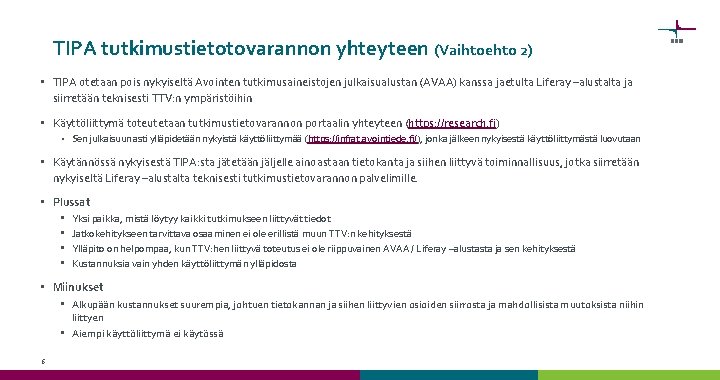 TIPA tutkimustietotovarannon yhteyteen (Vaihtoehto 2) • TIPA otetaan pois nykyiseltä Avointen tutkimusaineistojen julkaisualustan (AVAA)