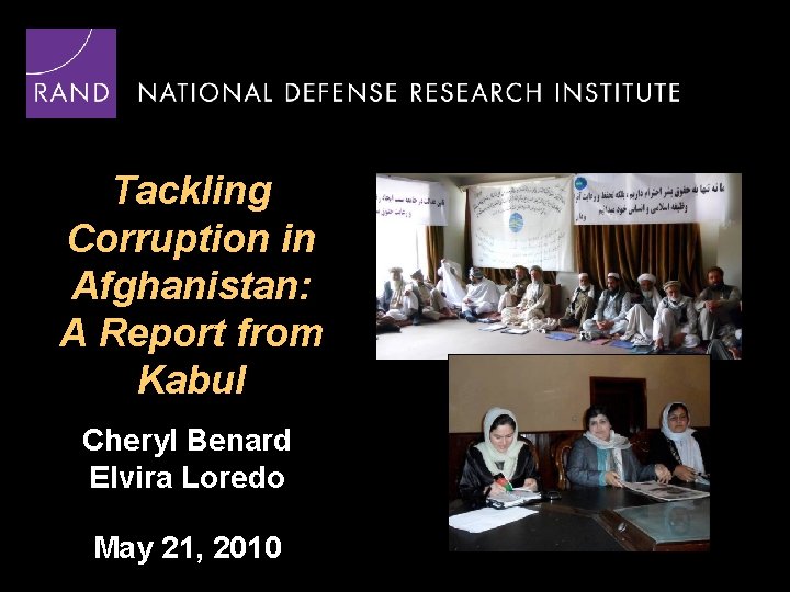 Tackling Corruption in Afghanistan: A Report from Kabul Cheryl Benard Elvira Loredo May 21,