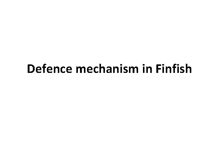 Defence mechanism in Finfish 