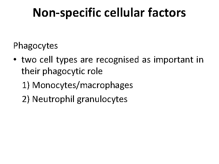 Non-specific cellular factors Phagocytes • two cell types are recognised as important in their