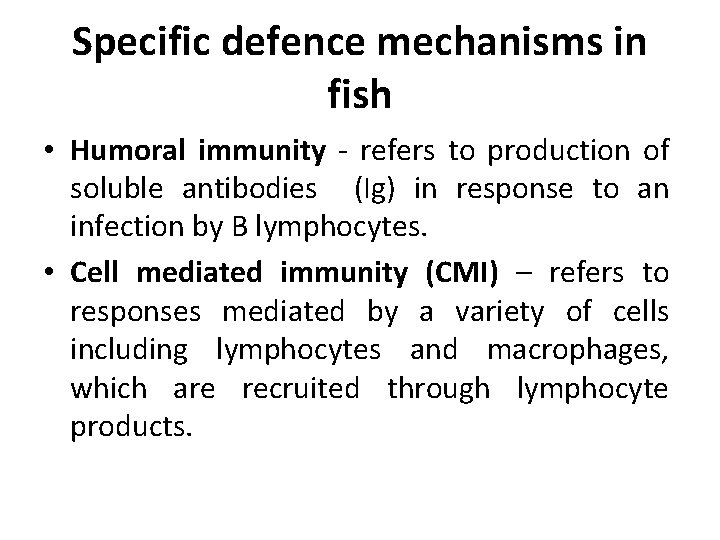 Specific defence mechanisms in fish • Humoral immunity - refers to production of soluble