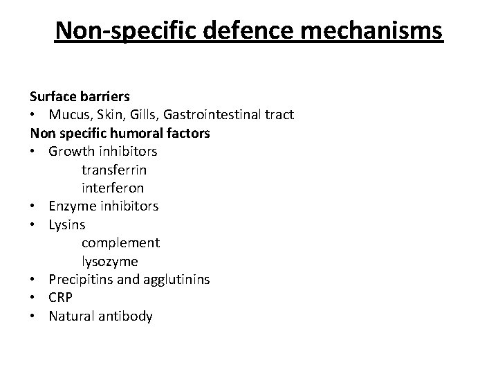 Non-specific defence mechanisms Surface barriers • Mucus, Skin, Gills, Gastrointestinal tract Non specific humoral