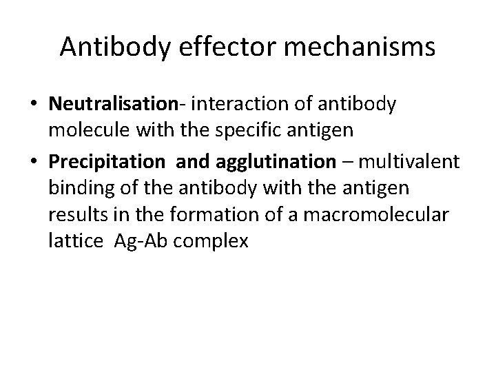 Antibody effector mechanisms • Neutralisation- interaction of antibody molecule with the specific antigen •