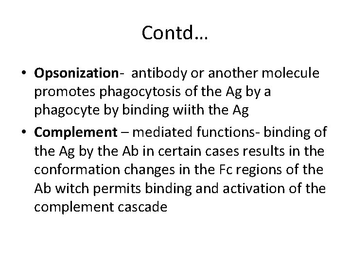 Contd… • Opsonization- antibody or another molecule promotes phagocytosis of the Ag by a