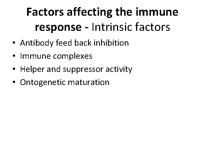 Factors affecting the immune response - Intrinsic factors • • Antibody feed back inhibition