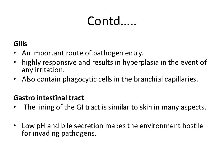 Contd…. . Gills • An important route of pathogen entry. • highly responsive and