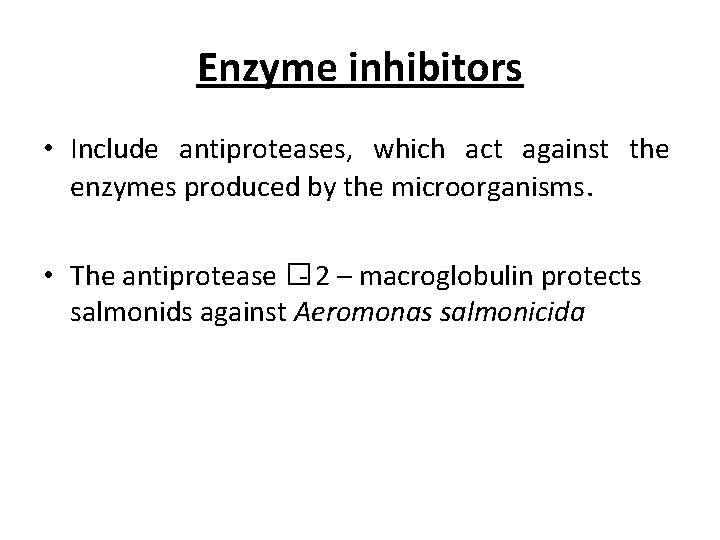 Enzyme inhibitors • Include antiproteases, which act against the enzymes produced by the microorganisms.