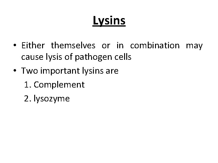 Lysins • Either themselves or in combination may cause lysis of pathogen cells •