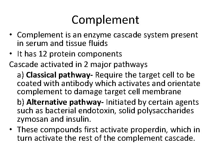 Complement • Complement is an enzyme cascade system present in serum and tissue fluids