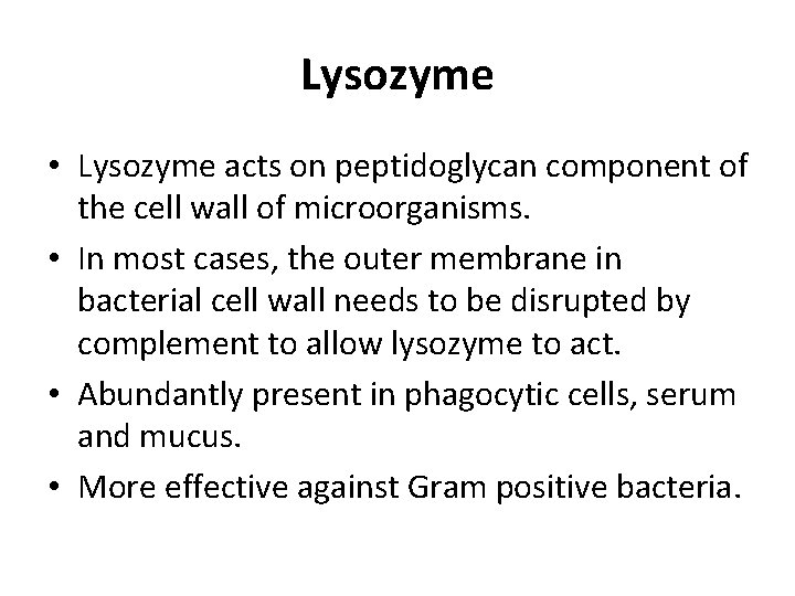 Lysozyme • Lysozyme acts on peptidoglycan component of the cell wall of microorganisms. •