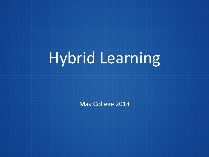 Hybrid Learning May College 2014 