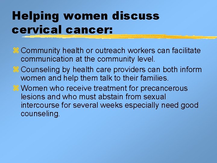 Helping women discuss cervical cancer: z Community health or outreach workers can facilitate communication Helping women discuss cervical cancer: z Community health or outreach workers can facilitate communication