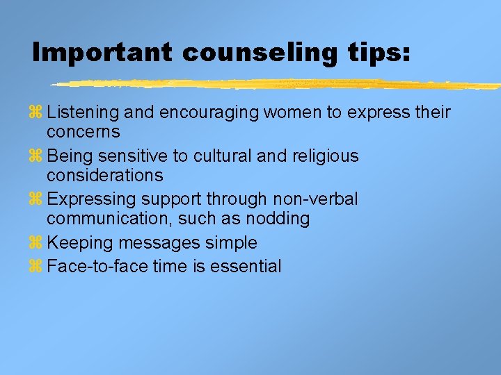Important counseling tips: z Listening and encouraging women to express their concerns z Being Important counseling tips: z Listening and encouraging women to express their concerns z Being