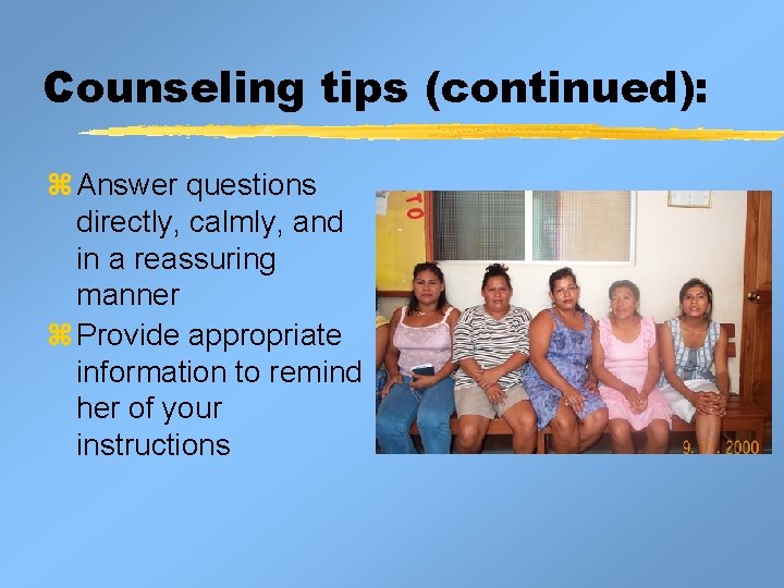 Counseling tips (continued): z Answer questions directly, calmly, and in a reassuring manner z Counseling tips (continued): z Answer questions directly, calmly, and in a reassuring manner z