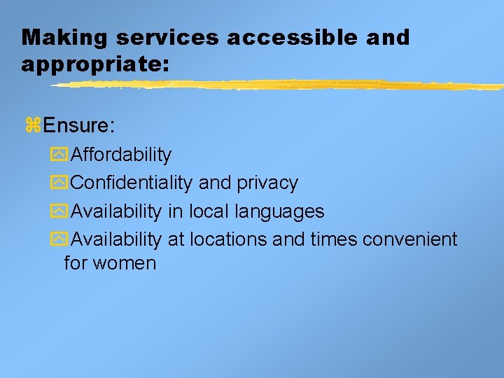 Making services accessible and appropriate: z. Ensure: y. Affordability y. Confidentiality and privacy y. Making services accessible and appropriate: z. Ensure: y. Affordability y. Confidentiality and privacy y.