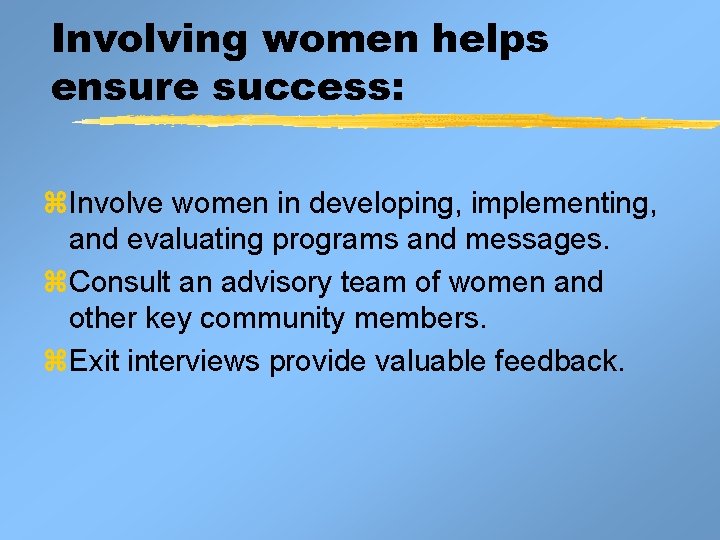 Involving women helps ensure success: z. Involve women in developing, implementing, and evaluating programs Involving women helps ensure success: z. Involve women in developing, implementing, and evaluating programs