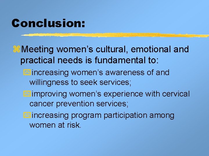 Conclusion: z. Meeting women’s cultural, emotional and practical needs is fundamental to: yincreasing women’s Conclusion: z. Meeting women’s cultural, emotional and practical needs is fundamental to: yincreasing women’s
