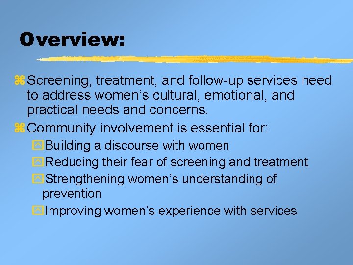 Overview: z Screening, treatment, and follow-up services need to address women’s cultural, emotional, and Overview: z Screening, treatment, and follow-up services need to address women’s cultural, emotional, and