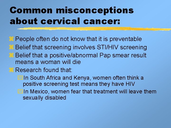Common misconceptions about cervical cancer: z People often do not know that it is Common misconceptions about cervical cancer: z People often do not know that it is