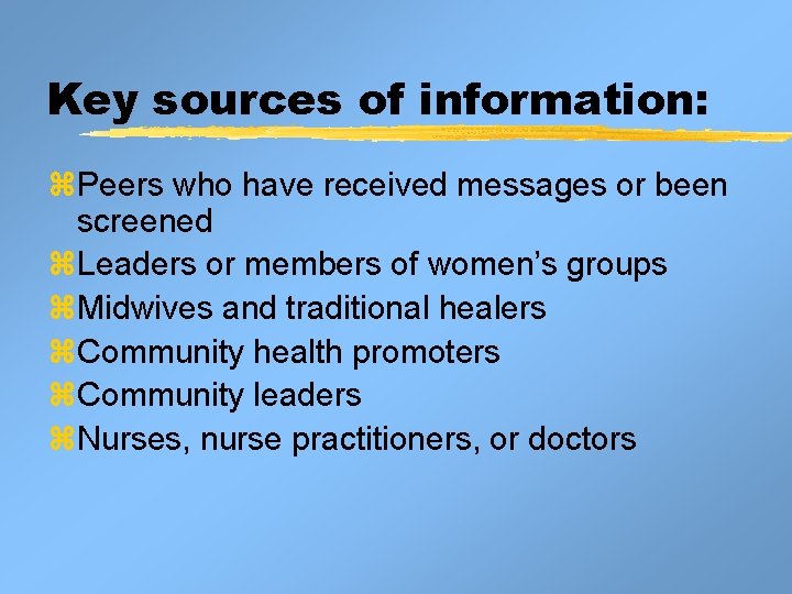 Key sources of information: z. Peers who have received messages or been screened z. Key sources of information: z. Peers who have received messages or been screened z.