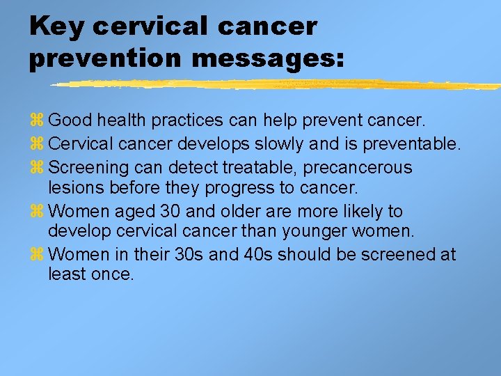 Key cervical cancer prevention messages: z Good health practices can help prevent cancer. z Key cervical cancer prevention messages: z Good health practices can help prevent cancer. z