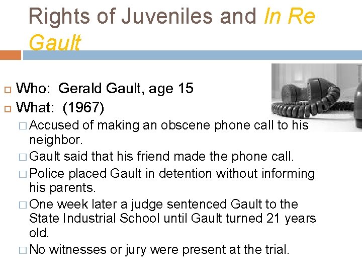 Rights of Juveniles and In Re Gault Who: Gerald Gault, age 15 What: (1967)