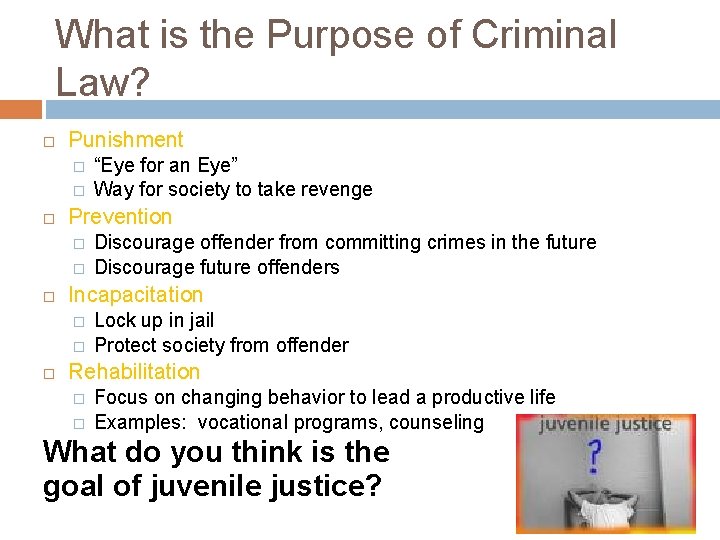 What is the Purpose of Criminal Law? Punishment � � Prevention � � Discourage