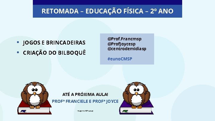 RETOMADA – EDUCAÇÃO FÍSICA – 2º ANO • • JOGOS E BRINCADEIRAS CRIAÇÃO DO