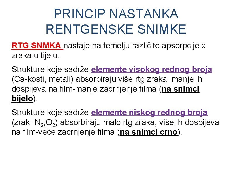 PRINCIP NASTANKA RENTGENSKE SNIMKE RTG SNMKA nastaje na temelju različite apsorpcije x zraka u