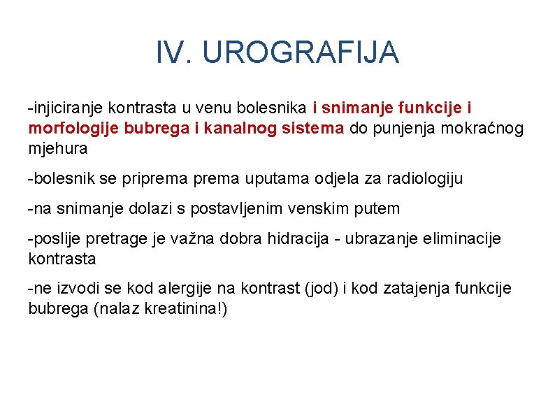 IV. UROGRAFIJA -injiciranje kontrasta u venu bolesnika i snimanje funkcije i morfologije bubrega i