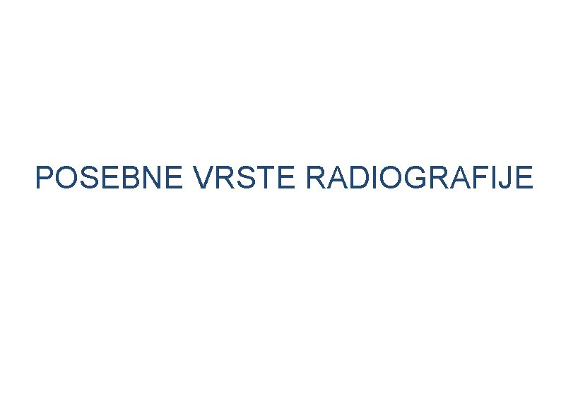 POSEBNE VRSTE RADIOGRAFIJE 