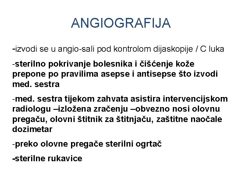 ANGIOGRAFIJA -izvodi se u angio-sali pod kontrolom dijaskopije / C luka -sterilno pokrivanje bolesnika