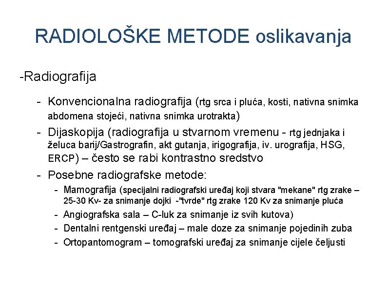 RADIOLOŠKE METODE oslikavanja -Radiografija - Konvencionalna radiografija (rtg srca i pluća, kosti, nativna snimka