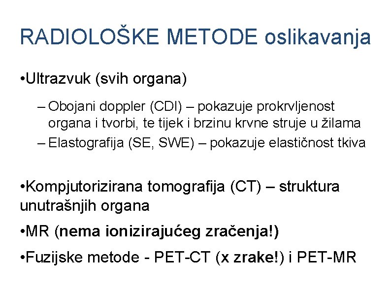 RADIOLOŠKE METODE oslikavanja • Ultrazvuk (svih organa) – Obojani doppler (CDI) – pokazuje prokrvljenost