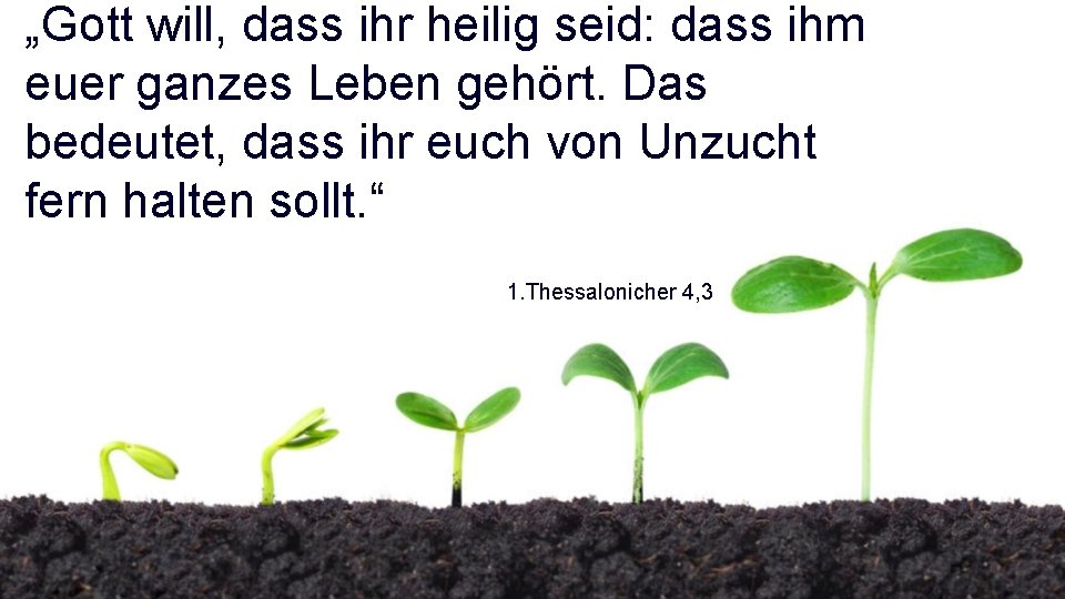 „Gott will, dass ihr heilig seid: dass ihm euer ganzes Leben gehört. Das bedeutet,